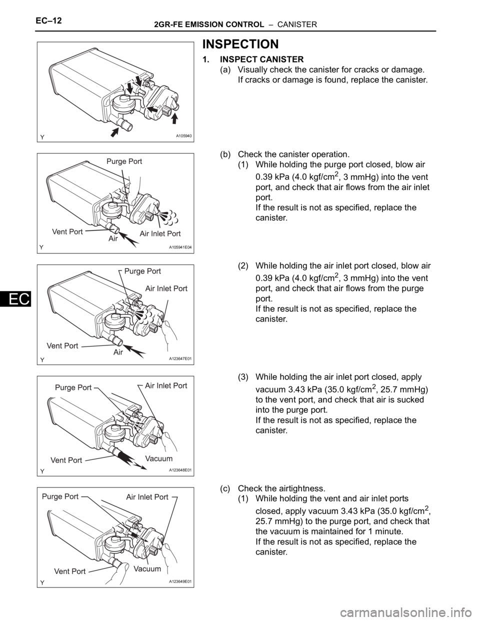 TOYOTA RAV4 2006  Service Repair Manual EC–122GR-FE EMISSION CONTROL  –  CANISTER
EC
INSPECTION
1. INSPECT CANISTER
(a) Visually check the canister for cracks or damage.
If cracks or damage is found, replace the canister.
(b) Check the 