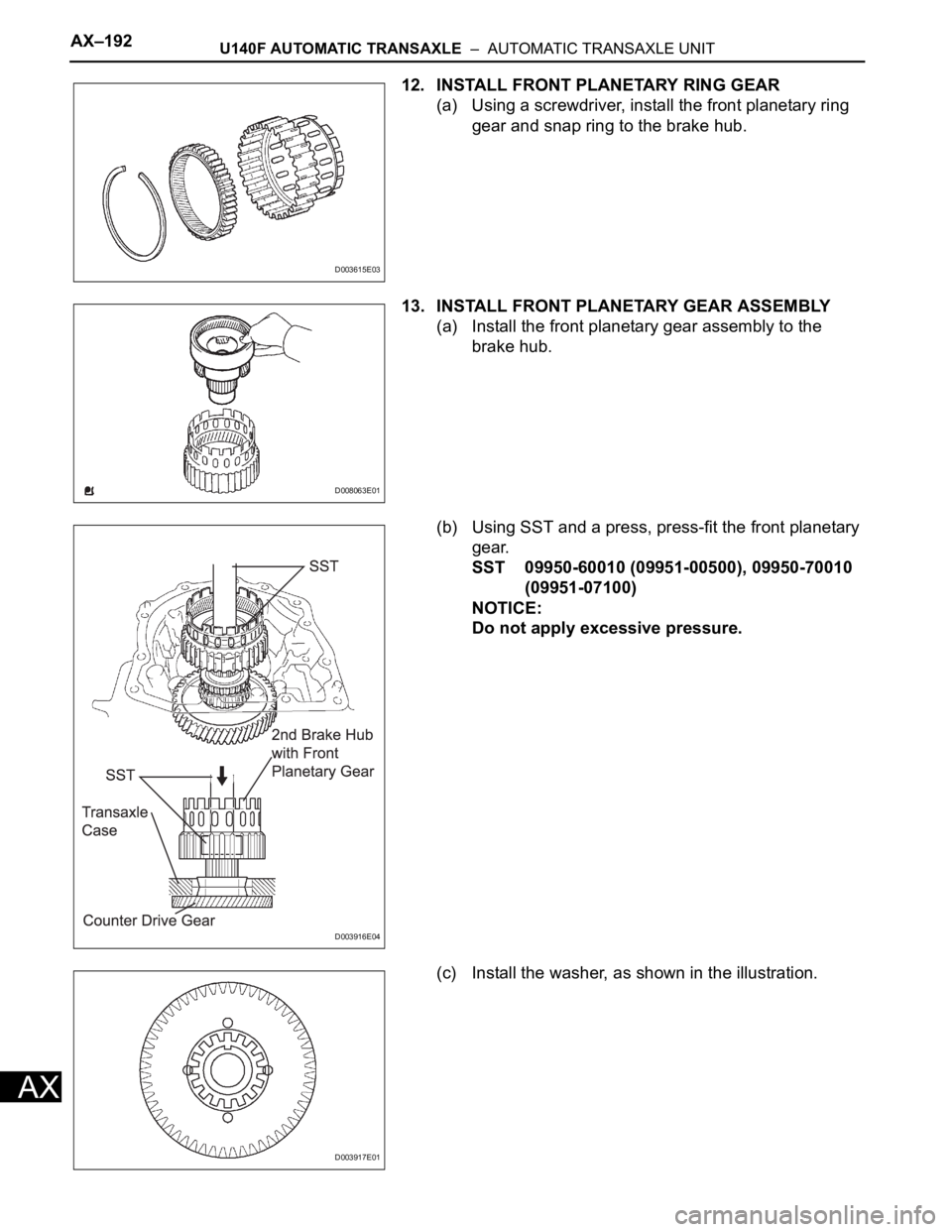 TOYOTA RAV4 2006  Service Repair Manual AX–192U140F AUTOMATIC TRANSAXLE  –  AUTOMATIC TRANSAXLE UNIT
AX
12. INSTALL FRONT PLANETARY RING GEAR
(a) Using a screwdriver, install the front planetary ring 
gear and snap ring to the brake hub