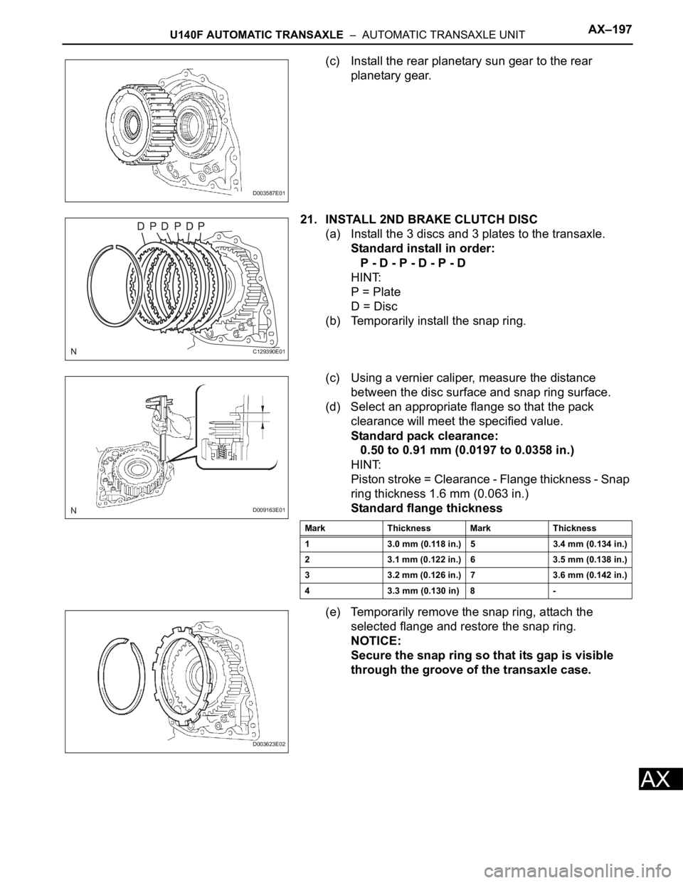 TOYOTA RAV4 2006  Service Repair Manual U140F AUTOMATIC TRANSAXLE  –  AUTOMATIC TRANSAXLE UNITAX–197
AX
(c) Install the rear planetary sun gear to the rear 
planetary gear.
21. INSTALL 2ND BRAKE CLUTCH DISC
(a) Install the 3 discs and 3