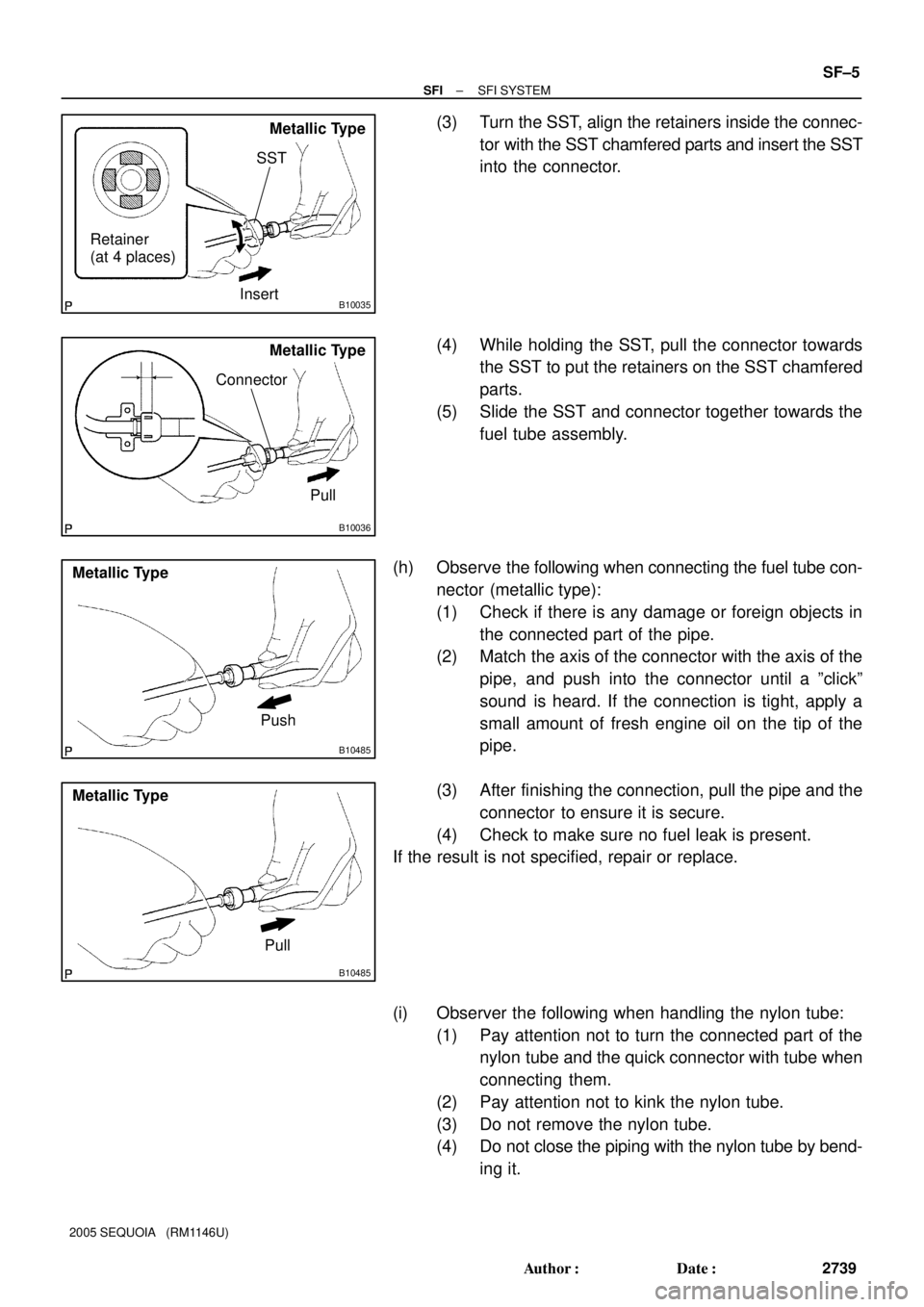 TOYOTA SEQUOIA 2001 Service Repair Manual B10035
Metallic Type
SST
Insert Retainer
(at 4 places)
B10036
Metallic Type
Pull Connector
B10485
Metallic Type
Push
B10485
Metallic Type
Pull
± SFISFI SYSTEM
SF±5
2739 Author: Date:
2005 SEQUOIA TOYOTA SEQUOIA 2001 Service Repair Manual B10035
Metallic Type
SST
Insert Retainer
(at 4 places)
B10036
Metallic Type
Pull Connector
B10485
Metallic Type
Push
B10485
Metallic Type
Pull
± SFISFI SYSTEM
SF±5
2739 Author: Date:
2005 SEQUOIA
