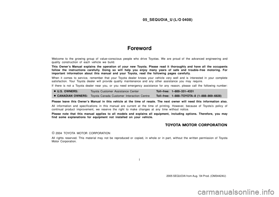 TOYOTA SEQUOIA 2001 Service Repair Manual 05_SEQUOIA_U (L/O 0408)
i
2005 SEQUOIA from Aug. 04 Prod. (OM34424U)
Foreword
Welcome to the growing group of value±conscious people who drive Toyotas. We are proud of the advanced engineering and
q TOYOTA SEQUOIA 2001 Service Repair Manual 05_SEQUOIA_U (L/O 0408)
i
2005 SEQUOIA from Aug. 04 Prod. (OM34424U)
Foreword
Welcome to the growing group of value±conscious people who drive Toyotas. We are proud of the advanced engineering and
q
