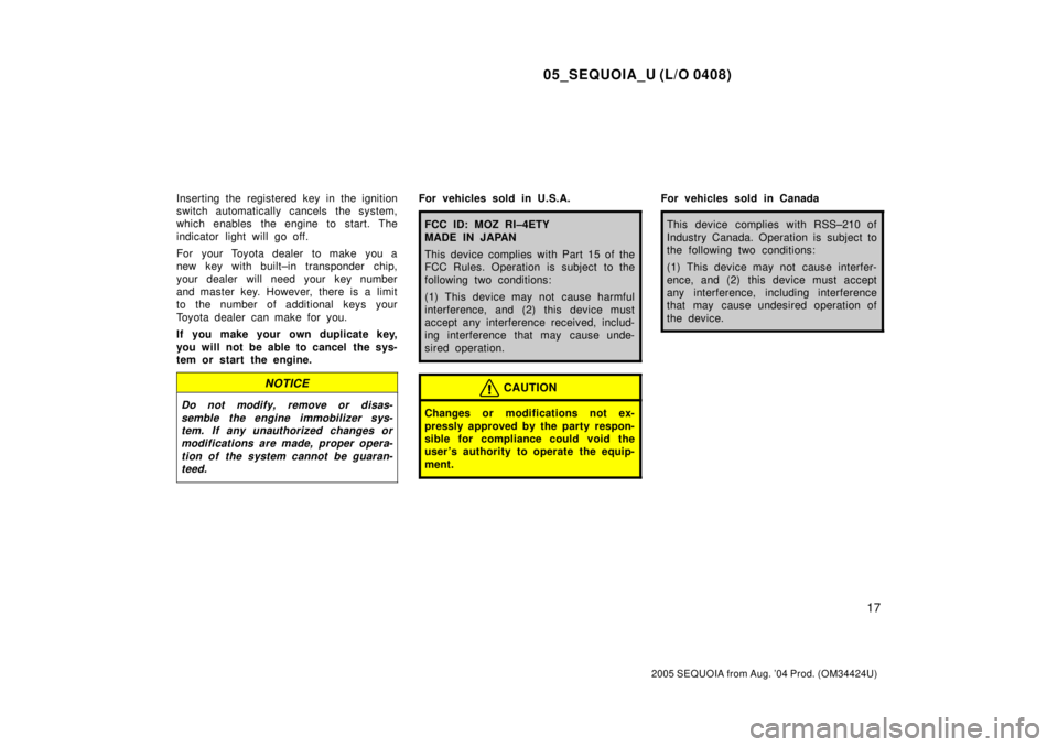 TOYOTA SEQUOIA 2001 Service Repair Manual 05_SEQUOIA_U (L/O 0408)
17
2005 SEQUOIA from Aug. 04 Prod. (OM34424U)
Inserting the registered key in the ignition
switch automatically cancels the system,
which enables the engine to start. The
indi TOYOTA SEQUOIA 2001 Service Repair Manual 05_SEQUOIA_U (L/O 0408)
17
2005 SEQUOIA from Aug. 04 Prod. (OM34424U)
Inserting the registered key in the ignition
switch automatically cancels the system,
which enables the engine to start. The
indi