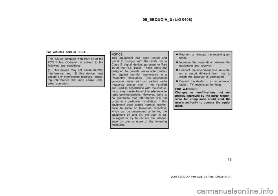 TOYOTA SEQUOIA 2001 Service Repair Manual 05_SEQUOIA_U (L/O 0408)
19
2005 SEQUOIA from Aug. 04 Prod. (OM34424U)
For vehicles sold in U.S.A.
This device complies with Part 15 of the
FCC Rules. Operation is subject to the
following two condit TOYOTA SEQUOIA 2001 Service Repair Manual 05_SEQUOIA_U (L/O 0408)
19
2005 SEQUOIA from Aug. 04 Prod. (OM34424U)
For vehicles sold in U.S.A.
This device complies with Part 15 of the
FCC Rules. Operation is subject to the
following two condit