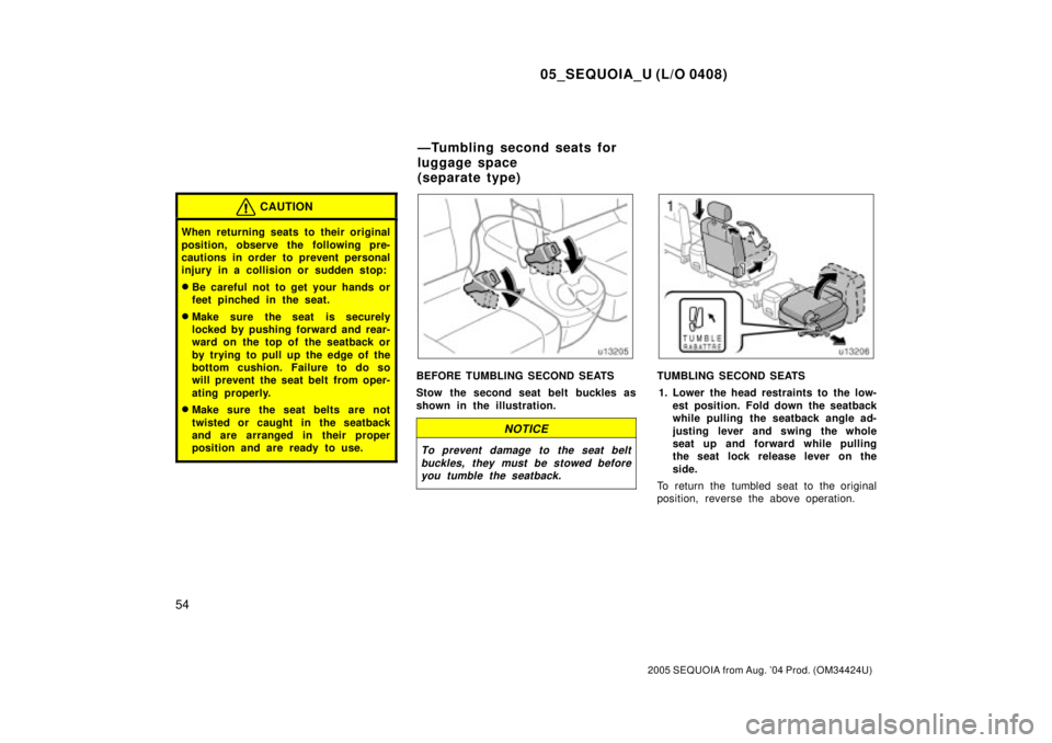 TOYOTA SEQUOIA 2001 Service Repair Manual 05_SEQUOIA_U (L/O 0408)
54
2005 SEQUOIA from Aug. 04 Prod. (OM34424U)
CAUTION
When returning seats to their original
position, observe the following pre-
cautions in order to prevent personal
injury TOYOTA SEQUOIA 2001 Service Repair Manual 05_SEQUOIA_U (L/O 0408)
54
2005 SEQUOIA from Aug. 04 Prod. (OM34424U)
CAUTION
When returning seats to their original
position, observe the following pre-
cautions in order to prevent personal
injury