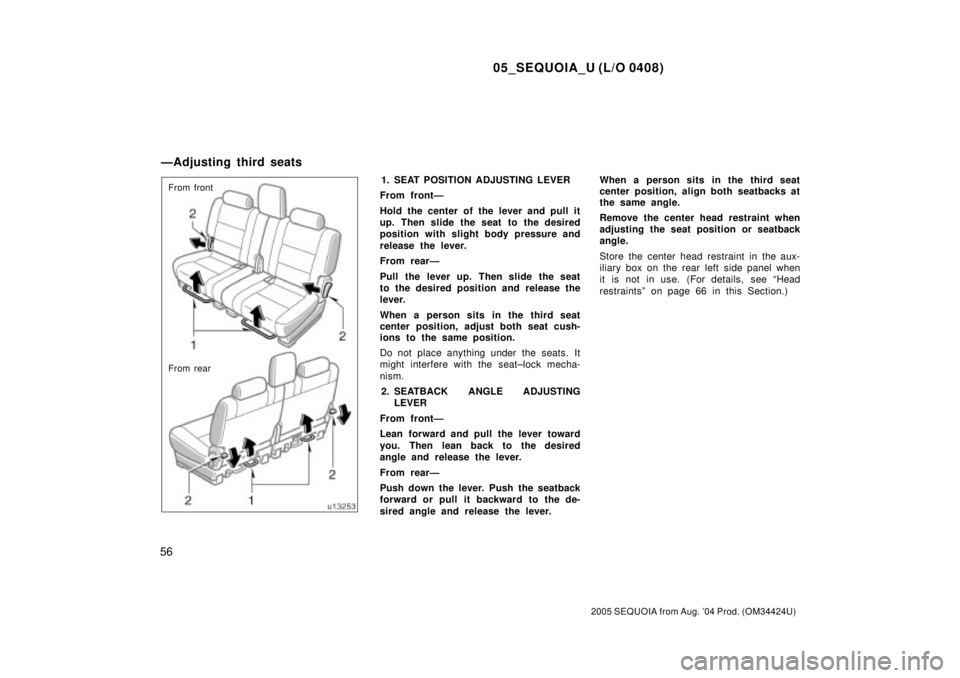 TOYOTA SEQUOIA 2001 Service Repair Manual 05_SEQUOIA_U (L/O 0408)
56
2005 SEQUOIA from Aug. 04 Prod. (OM34424U)
From front
From rear1. SEAT POSITION ADJUSTING LEVER
From frontÐ
Hold the center of the lever and pull it
up. Then slide the sea TOYOTA SEQUOIA 2001 Service Repair Manual 05_SEQUOIA_U (L/O 0408)
56
2005 SEQUOIA from Aug. 04 Prod. (OM34424U)
From front
From rear1. SEAT POSITION ADJUSTING LEVER
From frontÐ
Hold the center of the lever and pull it
up. Then slide the sea