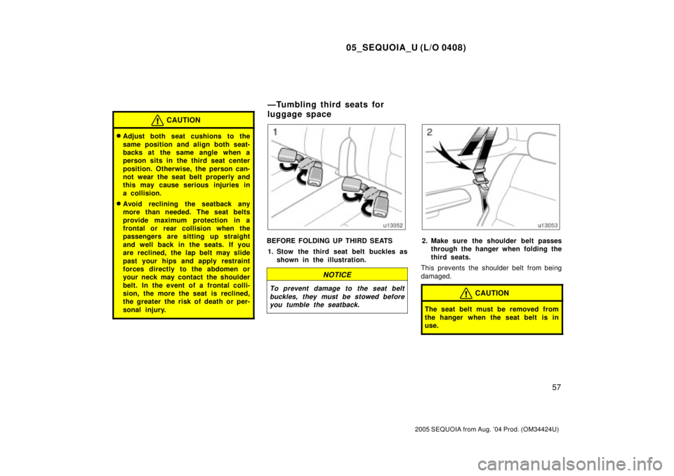 TOYOTA SEQUOIA 2001 Service Repair Manual 05_SEQUOIA_U (L/O 0408)
57
2005 SEQUOIA from Aug. 04 Prod. (OM34424U)
CAUTION
Adjust both seat cushions to the
same position and align both seat-
backs at the same angle when a
person sits in the th TOYOTA SEQUOIA 2001 Service Repair Manual 05_SEQUOIA_U (L/O 0408)
57
2005 SEQUOIA from Aug. 04 Prod. (OM34424U)
CAUTION
Adjust both seat cushions to the
same position and align both seat-
backs at the same angle when a
person sits in the th