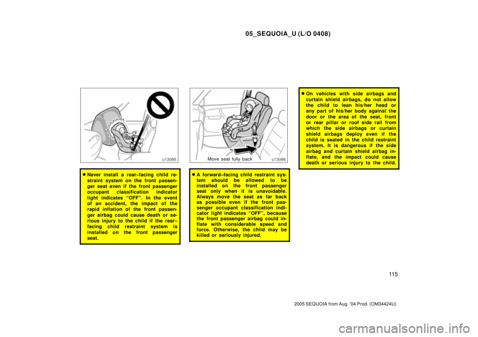 TOYOTA SEQUOIA 2001 Service Repair Manual 05_SEQUOIA_U (L/O 0408)
11 5
2005 SEQUOIA from Aug. 04 Prod. (OM34424U)
Never install a rear±facing child re-
straint system on the front passen-
ger seat even if the front passenger
occupant class TOYOTA SEQUOIA 2001 Service Repair Manual 05_SEQUOIA_U (L/O 0408)
11 5
2005 SEQUOIA from Aug. 04 Prod. (OM34424U)
Never install a rear±facing child re-
straint system on the front passen-
ger seat even if the front passenger
occupant class