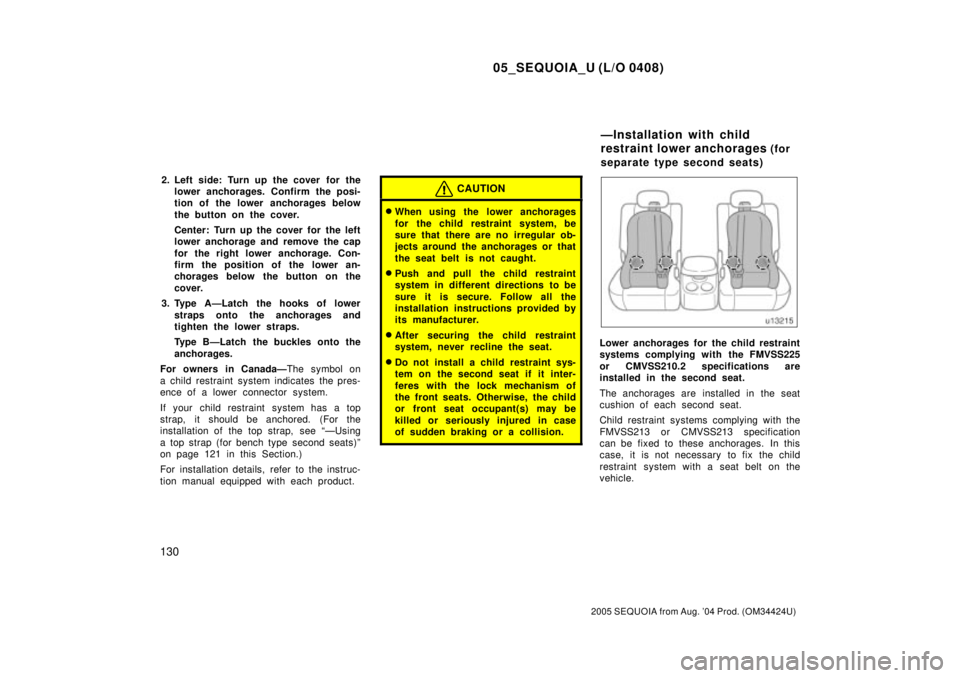 TOYOTA SEQUOIA 2001 Service Repair Manual 05_SEQUOIA_U (L/O 0408)
130
2005 SEQUOIA from Aug. 04 Prod. (OM34424U)
2. Left side: Turn up the cover for the
lower anchorages. Confirm the posi-
tion of the lower anchorages below
the button on th TOYOTA SEQUOIA 2001 Service Repair Manual 05_SEQUOIA_U (L/O 0408)
130
2005 SEQUOIA from Aug. 04 Prod. (OM34424U)
2. Left side: Turn up the cover for the
lower anchorages. Confirm the posi-
tion of the lower anchorages below
the button on th