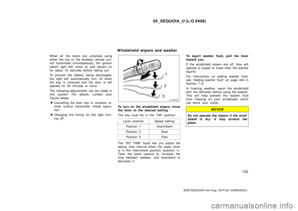 TOYOTA SEQUOIA 2001  Service Repair Manual 05_SEQUOIA_U (L/O 0408)
153
2005 SEQUOIA from Aug. 04 Prod. (OM34424U)
When all the doors are unlocked using
either the key or the wireless  remote con-
trol transmitter simultaneously, the ignition

