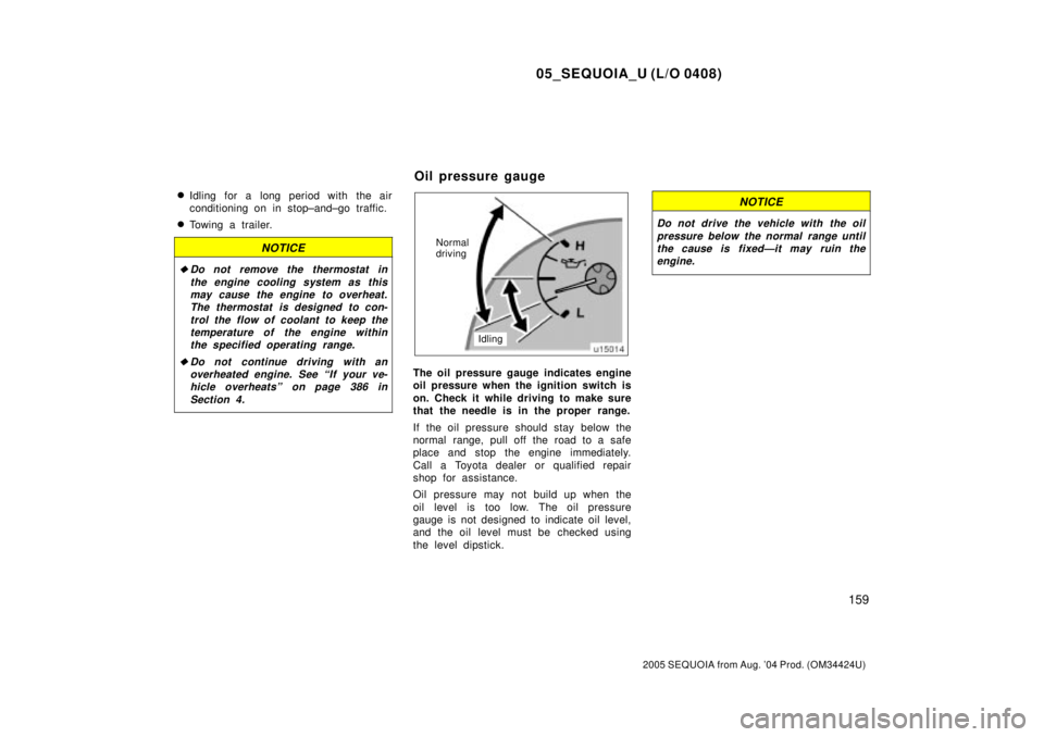 TOYOTA SEQUOIA 2001 Service Repair Manual 05_SEQUOIA_U (L/O 0408)
159
2005 SEQUOIA from Aug. 04 Prod. (OM34424U)
Idling for a long period with the air
conditioning on in stop±and±go traffic.
Towing a trailer.
NOTICE
Do not remove the th TOYOTA SEQUOIA 2001 Service Repair Manual 05_SEQUOIA_U (L/O 0408)
159
2005 SEQUOIA from Aug. 04 Prod. (OM34424U)
Idling for a long period with the air
conditioning on in stop±and±go traffic.
Towing a trailer.
NOTICE
Do not remove the th