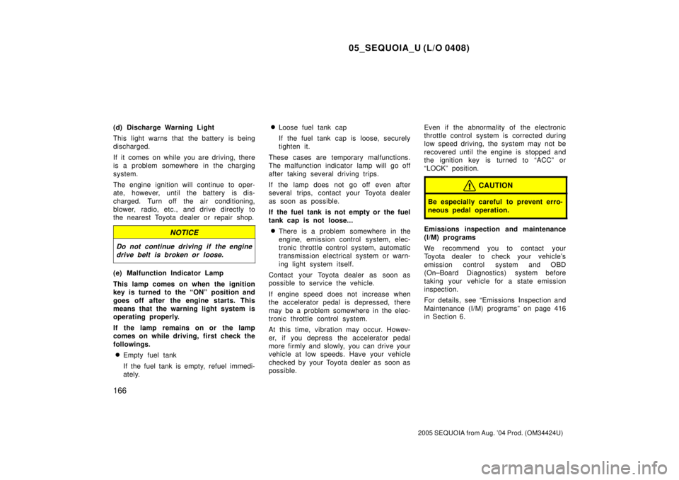 TOYOTA SEQUOIA 2001 Service Repair Manual 05_SEQUOIA_U (L/O 0408)
166
2005 SEQUOIA from Aug. 04 Prod. (OM34424U)
(d) Discharge Warning Light
This light warns that the battery is being
discharged.
If it comes on while you are driving, there
i TOYOTA SEQUOIA 2001 Service Repair Manual 05_SEQUOIA_U (L/O 0408)
166
2005 SEQUOIA from Aug. 04 Prod. (OM34424U)
(d) Discharge Warning Light
This light warns that the battery is being
discharged.
If it comes on while you are driving, there
i