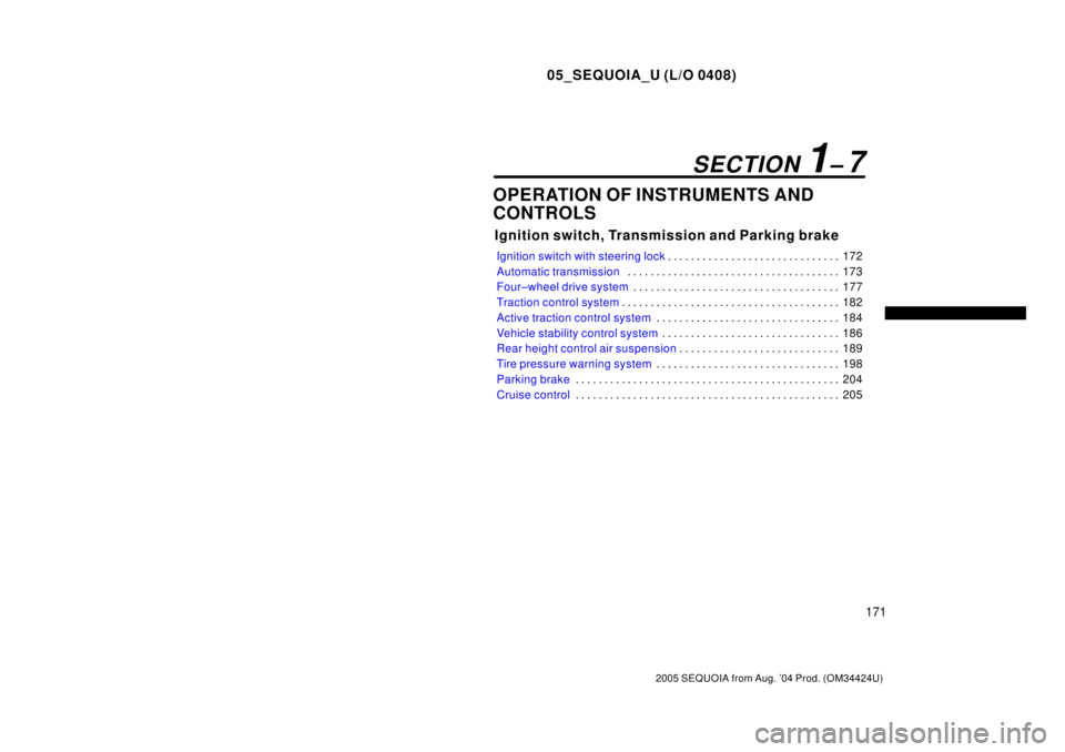 TOYOTA SEQUOIA 2001 Service Repair Manual 05_SEQUOIA_U (L/O 0408)
171
2005 SEQUOIA from Aug. 04 Prod. (OM34424U)
OPERATION OF INSTRUMENTS AND
CONTROLS
Ignition switch, Transmission and Parking brake
Ignition switch with steering lock172 . . TOYOTA SEQUOIA 2001 Service Repair Manual 05_SEQUOIA_U (L/O 0408)
171
2005 SEQUOIA from Aug. 04 Prod. (OM34424U)
OPERATION OF INSTRUMENTS AND
CONTROLS
Ignition switch, Transmission and Parking brake
Ignition switch with steering lock172 . .
