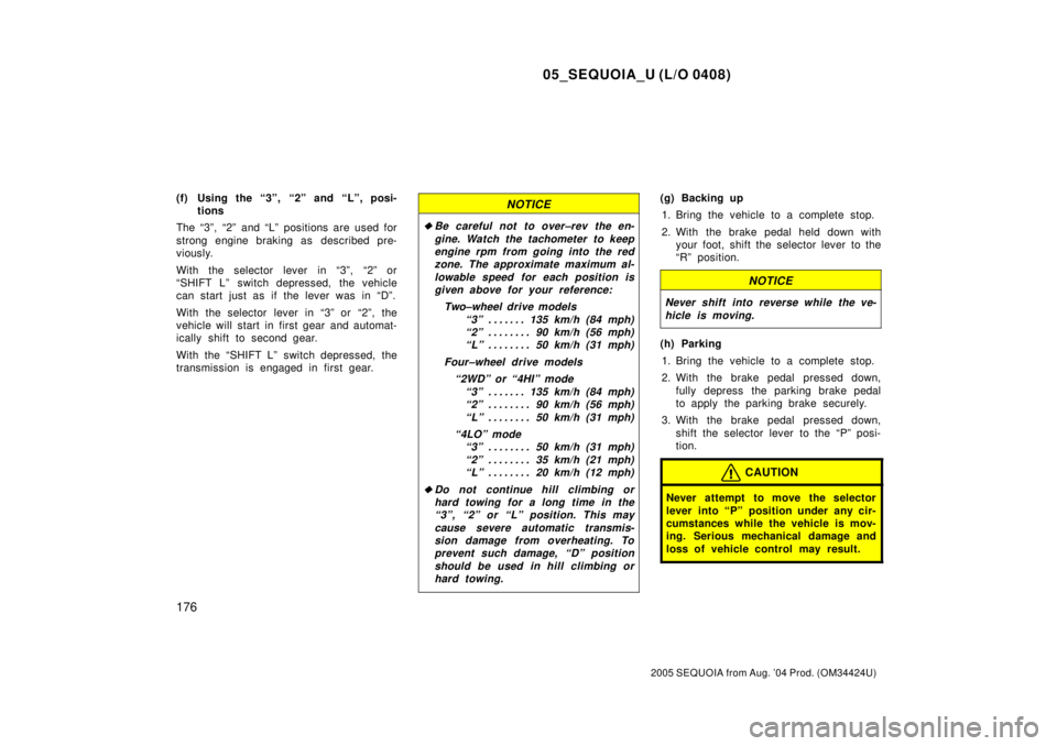 TOYOTA SEQUOIA 2001 Service Repair Manual 05_SEQUOIA_U (L/O 0408)
176
2005 SEQUOIA from Aug. 04 Prod. (OM34424U)
(f) Using the ª3º, ª2º and ªLº, posi-
tions
The ª3º, ª2º and ªLº positions are used for
strong engine braking as de TOYOTA SEQUOIA 2001 Service Repair Manual 05_SEQUOIA_U (L/O 0408)
176
2005 SEQUOIA from Aug. 04 Prod. (OM34424U)
(f) Using the ª3º, ª2º and ªLº, posi-
tions
The ª3º, ª2º and ªLº positions are used for
strong engine braking as de