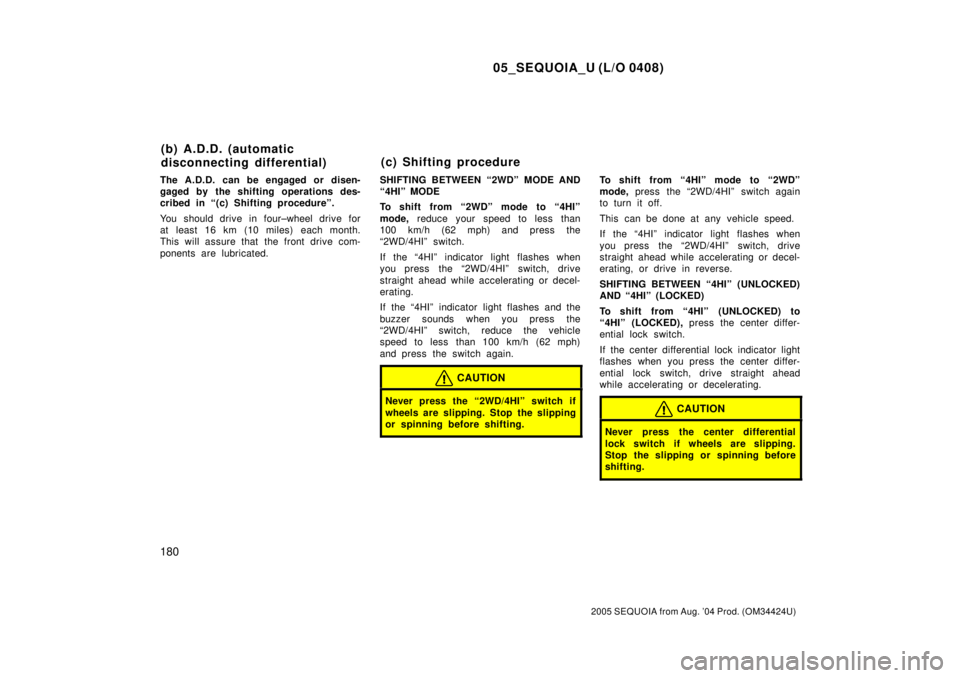 TOYOTA SEQUOIA 2001 Service Repair Manual 05_SEQUOIA_U (L/O 0408)
180
2005 SEQUOIA from Aug. 04 Prod. (OM34424U)
The A.D.D. can be engaged or disen-
gaged by the shifting operations des-
cribed in ª(c) Shifting procedureº.
You should drive TOYOTA SEQUOIA 2001 Service Repair Manual 05_SEQUOIA_U (L/O 0408)
180
2005 SEQUOIA from Aug. 04 Prod. (OM34424U)
The A.D.D. can be engaged or disen-
gaged by the shifting operations des-
cribed in ª(c) Shifting procedureº.
You should drive