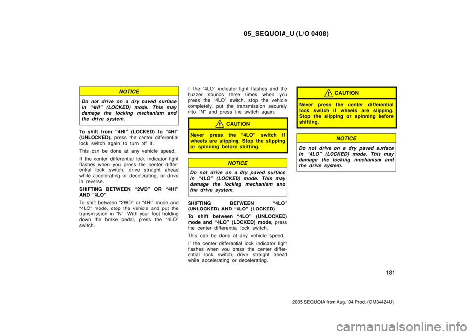 TOYOTA SEQUOIA 2001 Service Repair Manual 05_SEQUOIA_U (L/O 0408)
181
2005 SEQUOIA from Aug. 04 Prod. (OM34424U)
NOTICE
Do not drive on a dry paved surface
in ª4HIº (LOCKED) mode. This may
damage the locking mechanism and
the drive system. TOYOTA SEQUOIA 2001 Service Repair Manual 05_SEQUOIA_U (L/O 0408)
181
2005 SEQUOIA from Aug. 04 Prod. (OM34424U)
NOTICE
Do not drive on a dry paved surface
in ª4HIº (LOCKED) mode. This may
damage the locking mechanism and
the drive system.