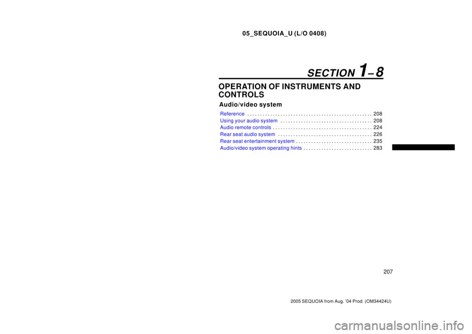 TOYOTA SEQUOIA 2001  Service Repair Manual 05_SEQUOIA_U (L/O 0408)
207
2005 SEQUOIA from Aug. 04 Prod. (OM34424U)
OPERATION OF INSTRUMENTS AND
CONTROLS
Audio/video system
Reference208 . . . . . . . . . . . . . . . . . . . . . . . . . . . . . 