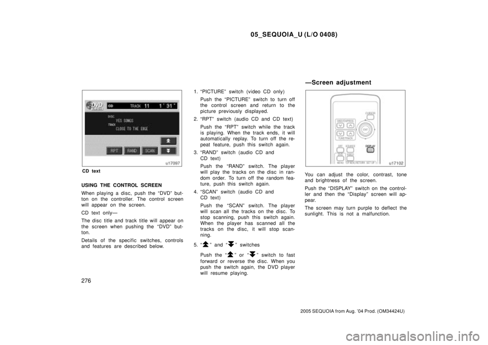 TOYOTA SEQUOIA 2001 Service Repair Manual 05_SEQUOIA_U (L/O 0408)
276
2005 SEQUOIA from Aug. 04 Prod. (OM34424U)
CD text
USING THE CONTROL SCREEN
When playing a disc, push the ªDVDº but-
ton on the controller. The control screen
will appea TOYOTA SEQUOIA 2001 Service Repair Manual 05_SEQUOIA_U (L/O 0408)
276
2005 SEQUOIA from Aug. 04 Prod. (OM34424U)
CD text
USING THE CONTROL SCREEN
When playing a disc, push the ªDVDº but-
ton on the controller. The control screen
will appea