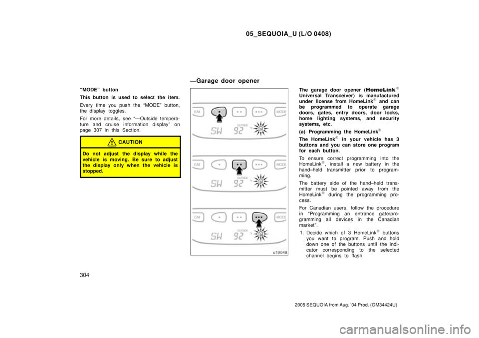 TOYOTA SEQUOIA 2001 Service Repair Manual 05_SEQUOIA_U (L/O 0408)
304
2005 SEQUOIA from Aug. 04 Prod. (OM34424U)
ªMODEº button
This button is used to select the item.
Every time you push the ªMODEº button,
the display toggles.
For more TOYOTA SEQUOIA 2001 Service Repair Manual 05_SEQUOIA_U (L/O 0408)
304
2005 SEQUOIA from Aug. 04 Prod. (OM34424U)
ªMODEº button
This button is used to select the item.
Every time you push the ªMODEº button,
the display toggles.
For more