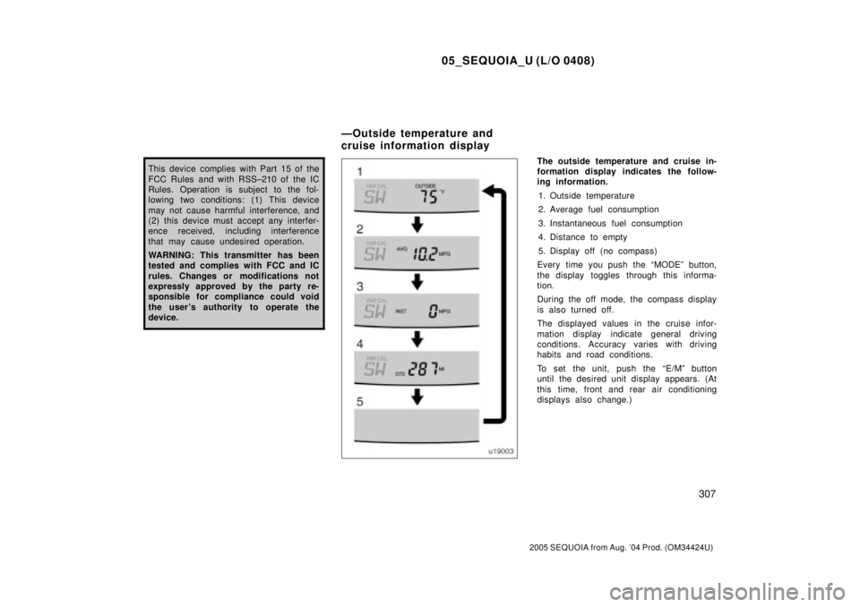 TOYOTA SEQUOIA 2001 Service Repair Manual 05_SEQUOIA_U (L/O 0408)
307
2005 SEQUOIA from Aug. 04 Prod. (OM34424U)
This device complies with Part 15 of the
FCC Rules and with RSS±210 of the IC
Rules. Operation is subject to the fol-
lowing tw TOYOTA SEQUOIA 2001 Service Repair Manual 05_SEQUOIA_U (L/O 0408)
307
2005 SEQUOIA from Aug. 04 Prod. (OM34424U)
This device complies with Part 15 of the
FCC Rules and with RSS±210 of the IC
Rules. Operation is subject to the fol-
lowing tw