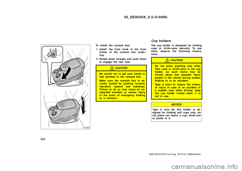 TOYOTA SEQUOIA 2001 Service Repair Manual 05_SEQUOIA_U (L/O 0408)
328
2005 SEQUOIA from Aug. 04 Prod. (OM34424U)
To install the console box:
1. Install the front hook in the front
striker of the console box under±
tray.
2. Rotate down strai TOYOTA SEQUOIA 2001 Service Repair Manual 05_SEQUOIA_U (L/O 0408)
328
2005 SEQUOIA from Aug. 04 Prod. (OM34424U)
To install the console box:
1. Install the front hook in the front
striker of the console box under±
tray.
2. Rotate down strai