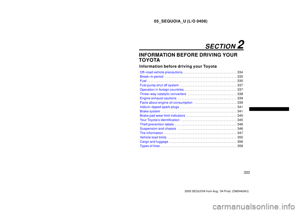 TOYOTA SEQUOIA 2001 Service Repair Manual 05_SEQUOIA_U (L/O 0408)
333
2005 SEQUOIA from Aug. 04 Prod. (OM34424U)
INFORMATION BEFORE DRIVING YOUR
TOYOTA
Information before driving your Toyota
Off±road vehicle precautions334 . . . . . . . . . TOYOTA SEQUOIA 2001 Service Repair Manual 05_SEQUOIA_U (L/O 0408)
333
2005 SEQUOIA from Aug. 04 Prod. (OM34424U)
INFORMATION BEFORE DRIVING YOUR
TOYOTA
Information before driving your Toyota
Off±road vehicle precautions334 . . . . . . . . .
