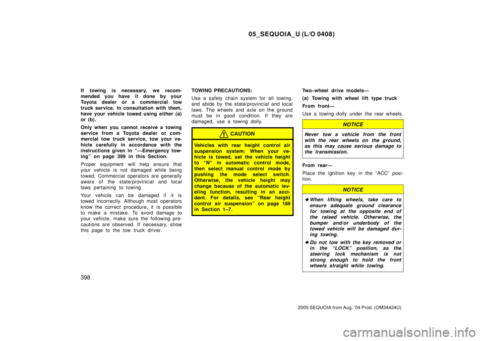 TOYOTA SEQUOIA 2001 Service Repair Manual 05_SEQUOIA_U (L/O 0408)
398
2005 SEQUOIA from Aug. 04 Prod. (OM34424U)
If towing is necessary, we recom-
mended you have it done by your
Toyota dealer or a commercial tow
truck service. In consultati TOYOTA SEQUOIA 2001 Service Repair Manual 05_SEQUOIA_U (L/O 0408)
398
2005 SEQUOIA from Aug. 04 Prod. (OM34424U)
If towing is necessary, we recom-
mended you have it done by your
Toyota dealer or a commercial tow
truck service. In consultati