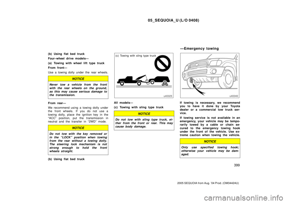 TOYOTA SEQUOIA 2001 Service Repair Manual 05_SEQUOIA_U (L/O 0408)
399
2005 SEQUOIA from Aug. 04 Prod. (OM34424U)
(b) Using flat bed truck
Four±wheel drive modelsÐ
(a) Towing with wheel lift type truck
From frontÐ
Use a towing dolly under TOYOTA SEQUOIA 2001 Service Repair Manual 05_SEQUOIA_U (L/O 0408)
399
2005 SEQUOIA from Aug. 04 Prod. (OM34424U)
(b) Using flat bed truck
Four±wheel drive modelsÐ
(a) Towing with wheel lift type truck
From frontÐ
Use a towing dolly under