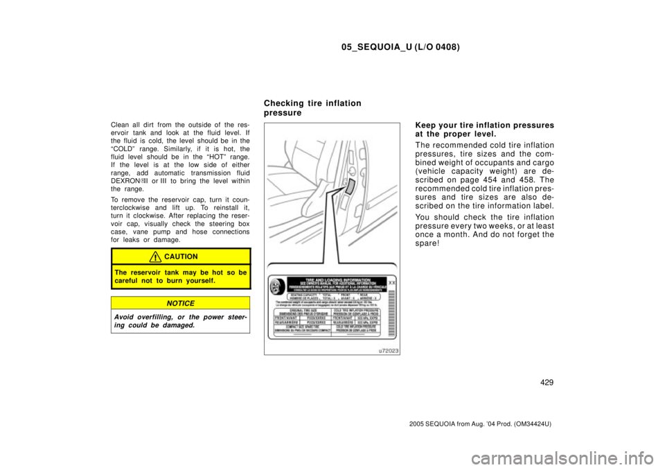 TOYOTA SEQUOIA 2001 Service Repair Manual 05_SEQUOIA_U (L/O 0408)
429
2005 SEQUOIA from Aug. 04 Prod. (OM34424U)
Clean all dirt from the outside of the res-
ervoir tank and look at the fluid level. If
the fluid is cold, the level should be i TOYOTA SEQUOIA 2001 Service Repair Manual 05_SEQUOIA_U (L/O 0408)
429
2005 SEQUOIA from Aug. 04 Prod. (OM34424U)
Clean all dirt from the outside of the res-
ervoir tank and look at the fluid level. If
the fluid is cold, the level should be i