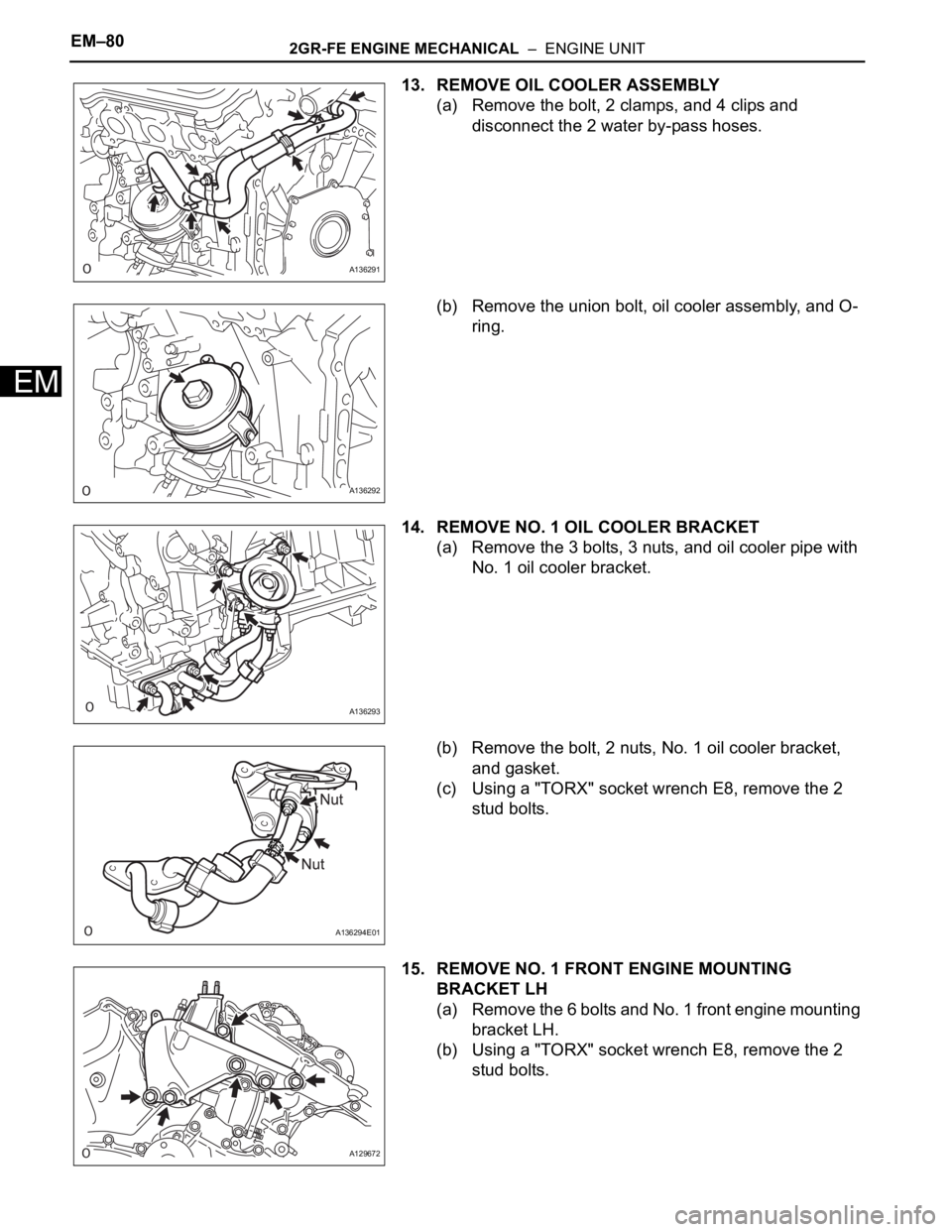 TOYOTA SIENNA 2007  Service Repair Manual EM–802GR-FE ENGINE MECHANICAL  –  ENGINE UNIT
EM
13. REMOVE OIL COOLER ASSEMBLY
(a) Remove the bolt, 2 clamps, and 4 clips and 
disconnect the 2 water by-pass hoses.
(b) Remove the union bolt, oil