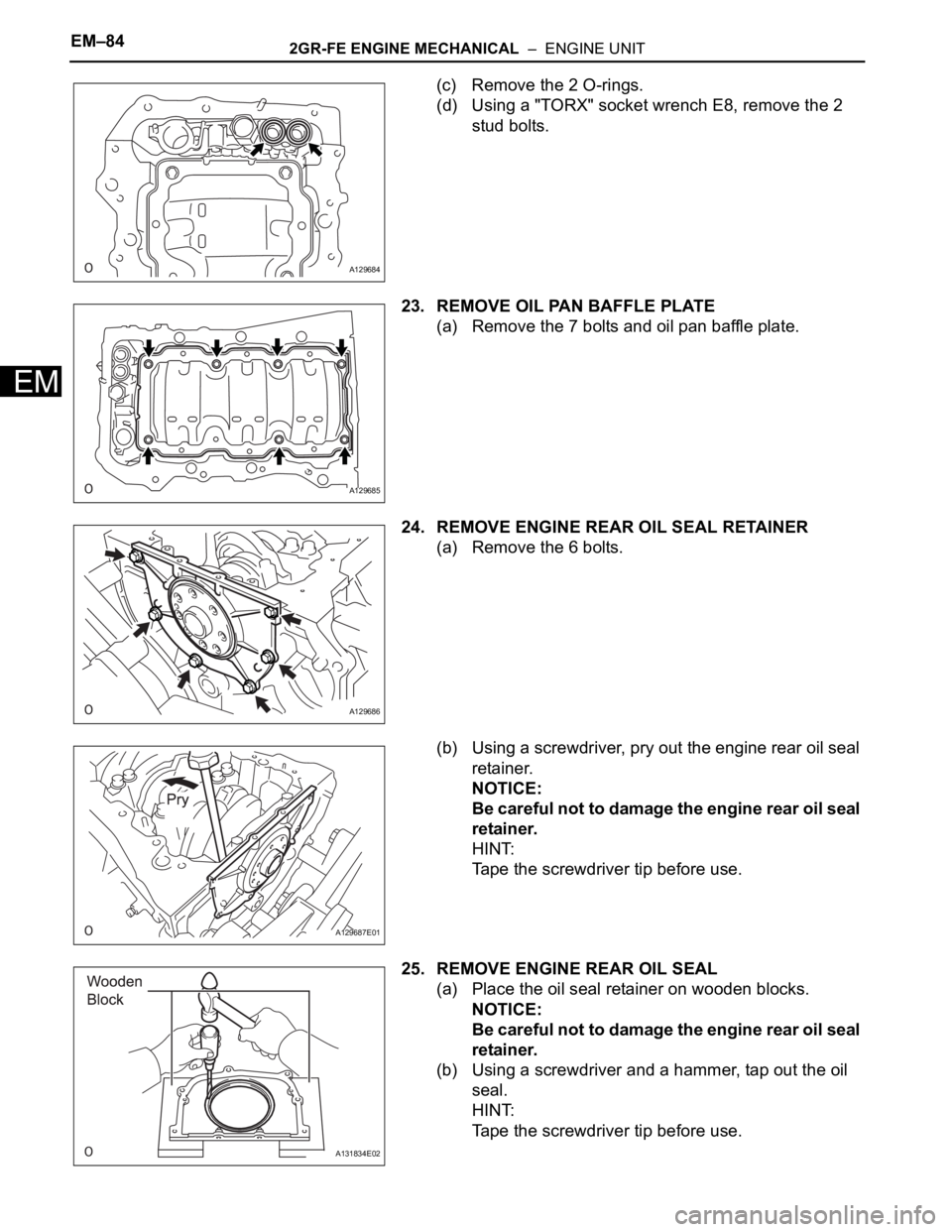 TOYOTA SIENNA 2007  Service Repair Manual EM–842GR-FE ENGINE MECHANICAL  –  ENGINE UNIT
EM
(c) Remove the 2 O-rings.
(d) Using a "TORX" socket wrench E8, remove the 2 
stud bolts.
23. REMOVE OIL PAN BAFFLE PLATE
(a) Remove the 7 b