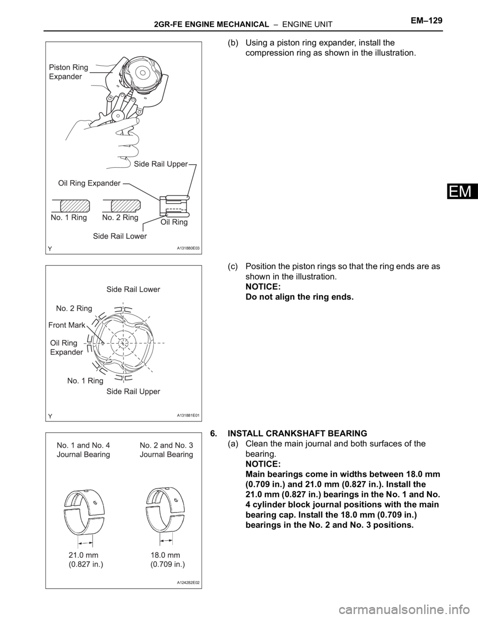 TOYOTA SIENNA 2007  Service Repair Manual 2GR-FE ENGINE MECHANICAL  –  ENGINE UNITEM–129
EM
(b) Using a piston ring expander, install the 
compression ring as shown in the illustration.
(c) Position the piston rings so that the ring ends 