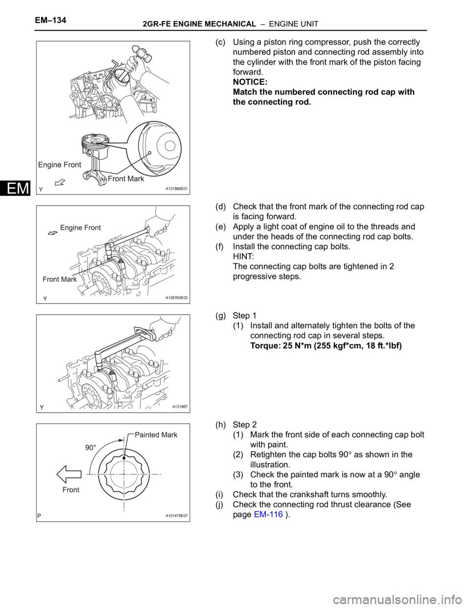TOYOTA SIENNA 2007 Service Repair Manual EM–1342GR-FE ENGINE MECHANICAL – ENGINE UNIT
EM
(c) Using a piston ring compressor, push the correctly
numbered piston and connecting rod assembly into
the cylinder with the front mark of the TOYOTA SIENNA 2007 Service Repair Manual EM–1342GR-FE ENGINE MECHANICAL – ENGINE UNIT
EM
(c) Using a piston ring compressor, push the correctly
numbered piston and connecting rod assembly into
the cylinder with the front mark of the