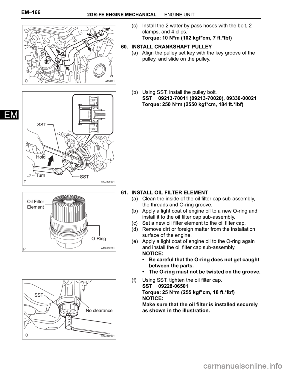 TOYOTA SIENNA 2007  Service Repair Manual EM–1662GR-FE ENGINE MECHANICAL  –  ENGINE UNIT
EM
(c) Install the 2 water by-pass hoses with the bolt, 2 
clamps, and 4 clips.
Torque: 10 N*m (102 kgf*cm, 7 ft.*lbf)
60. INSTALL CRANKSHAFT PULLEY
