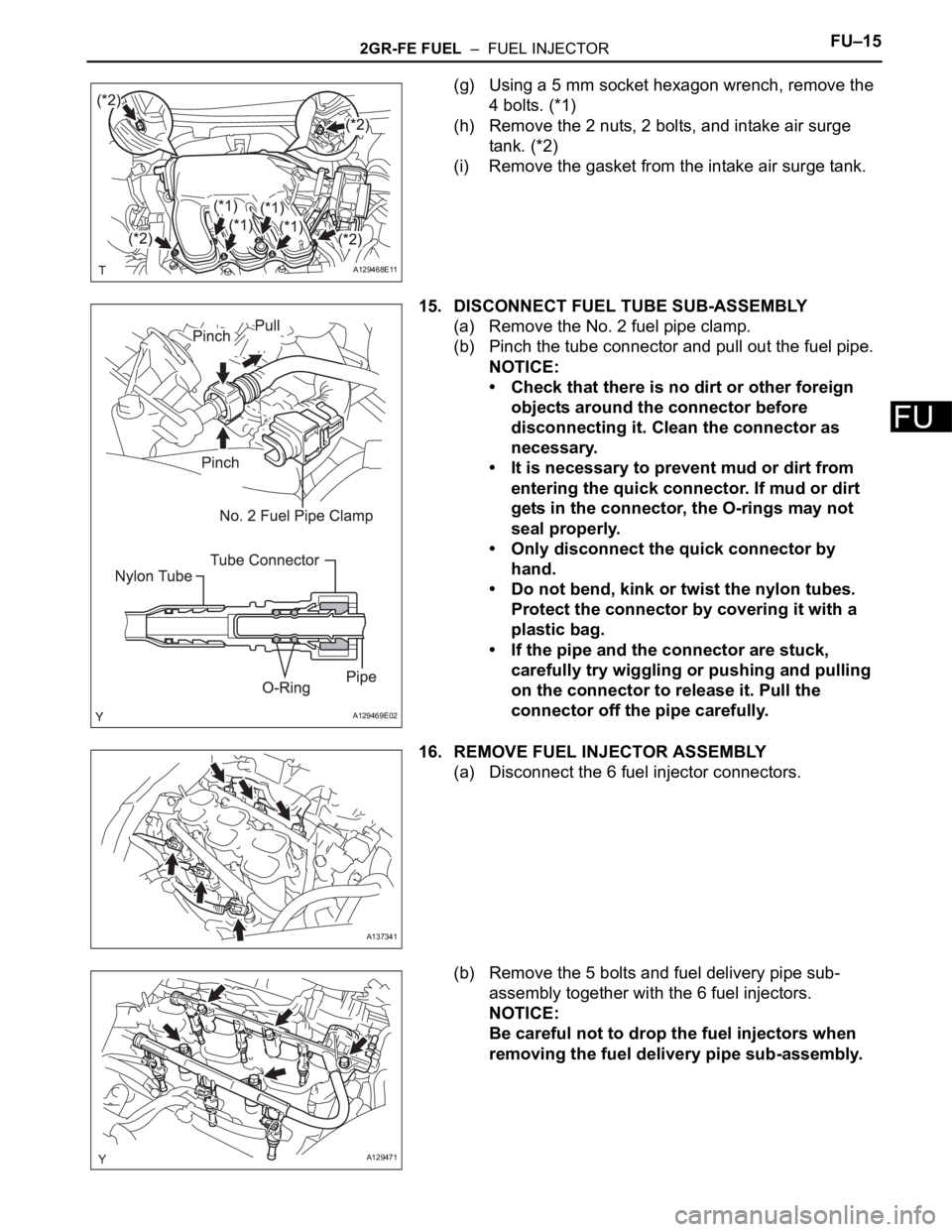 TOYOTA SIENNA 2007 Service Repair Manual 2GR-FE FUEL – FUEL INJECTORFU–15
FU
(g) Using a 5 mm socket hexagon wrench, remove the
4 bolts. (*1)
(h) Remove the 2 nuts, 2 bolts, and intake air surge
tank. (*2)
(i) Remove the gasket from TOYOTA SIENNA 2007 Service Repair Manual 2GR-FE FUEL – FUEL INJECTORFU–15
FU
(g) Using a 5 mm socket hexagon wrench, remove the
4 bolts. (*1)
(h) Remove the 2 nuts, 2 bolts, and intake air surge
tank. (*2)
(i) Remove the gasket from