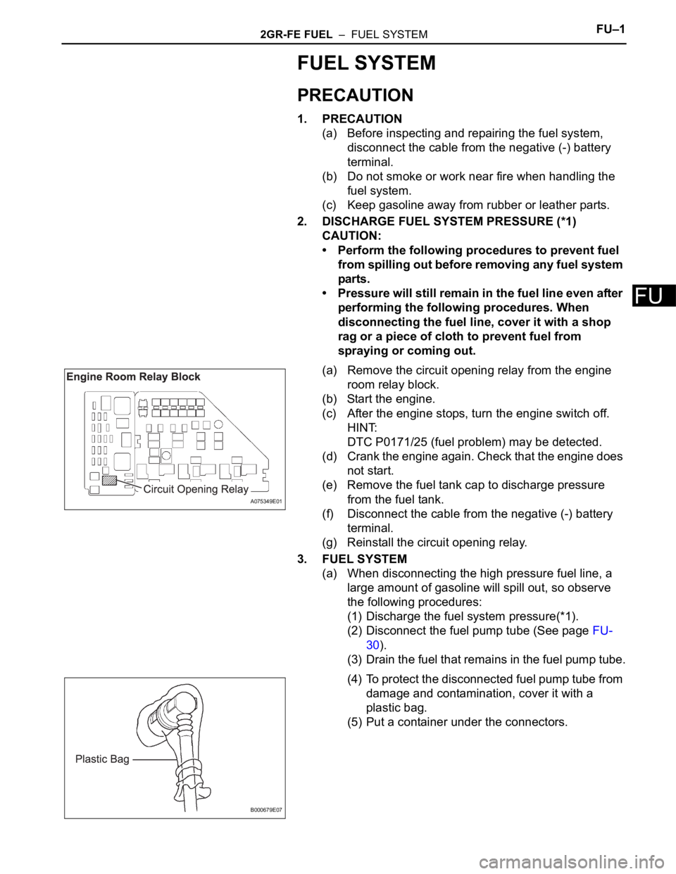 TOYOTA SIENNA 2007 Service Repair Manual 2GR-FE FUEL – FUEL SYSTEMFU–1
FU
FUEL SYSTEM
PRECAUTION
1. PRECAUTION
(a) Before inspecting and repairing the fuel system,
disconnect the cable from the negative (-) battery
terminal.
(b) Do n TOYOTA SIENNA 2007 Service Repair Manual 2GR-FE FUEL – FUEL SYSTEMFU–1
FU
FUEL SYSTEM
PRECAUTION
1. PRECAUTION
(a) Before inspecting and repairing the fuel system,
disconnect the cable from the negative (-) battery
terminal.
(b) Do n