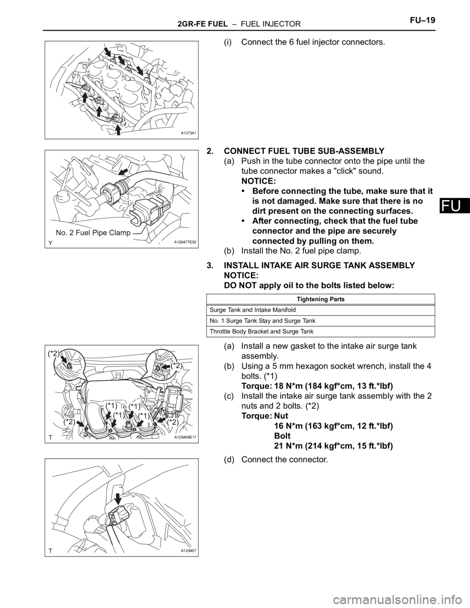 TOYOTA SIENNA 2007  Service Repair Manual 2GR-FE FUEL  –  FUEL INJECTORFU–19
FU
(i) Connect the 6 fuel injector connectors.
2. CONNECT FUEL TUBE SUB-ASSEMBLY
(a) Push in the tube connector onto the pipe until the 
tube connector makes a &