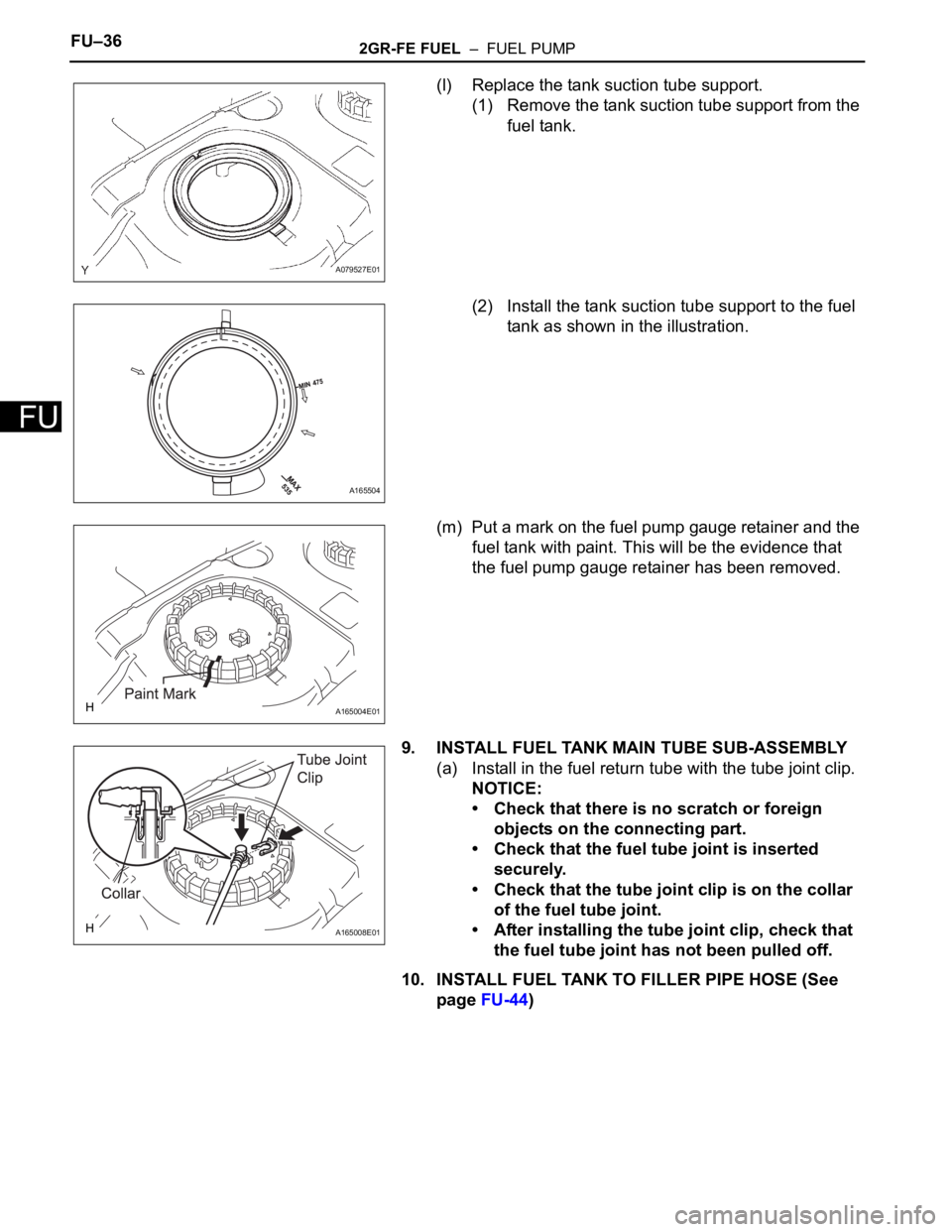 TOYOTA SIENNA 2007  Service Repair Manual FU–362GR-FE FUEL  –  FUEL PUMP
FU
(l) Replace the tank suction tube support.
(1) Remove the tank suction tube support from the 
fuel tank.
(2) Install the tank suction tube support to the fuel 
ta