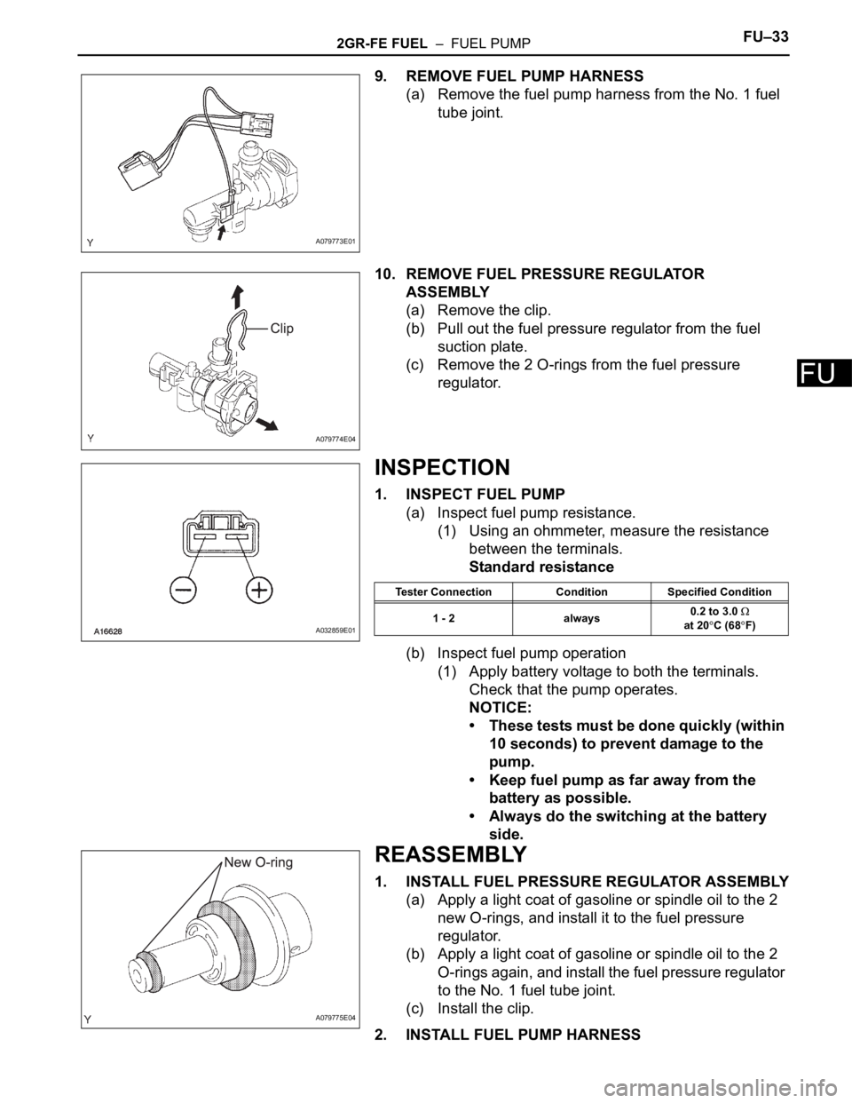 TOYOTA SIENNA 2007 Service Repair Manual 2GR-FE FUEL – FUEL PUMPFU–33
FU
9. REMOVE FUEL PUMP HARNESS
(a) Remove the fuel pump harness from the No. 1 fuel
tube joint.
10. REMOVE FUEL PRESSURE REGULATOR
ASSEMBLY
(a) Remove the clip.
(b TOYOTA SIENNA 2007 Service Repair Manual 2GR-FE FUEL – FUEL PUMPFU–33
FU
9. REMOVE FUEL PUMP HARNESS
(a) Remove the fuel pump harness from the No. 1 fuel
tube joint.
10. REMOVE FUEL PRESSURE REGULATOR
ASSEMBLY
(a) Remove the clip.
(b