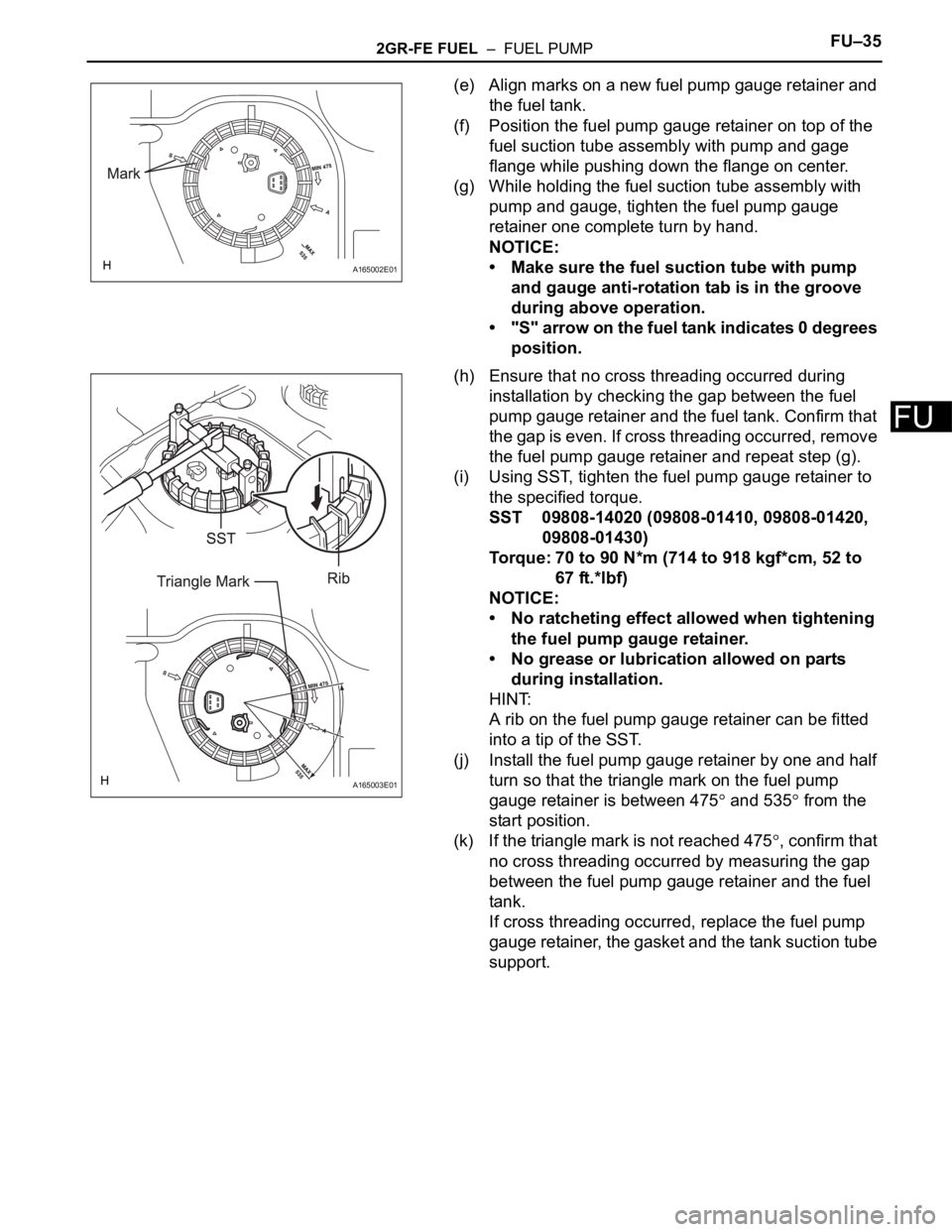 TOYOTA SIENNA 2007 Service Repair Manual 2GR-FE FUEL – FUEL PUMPFU–35
FU
(e) Align marks on a new fuel pump gauge retainer and
the fuel tank.
(f) Position the fuel pump gauge retainer on top of the
fuel suction tube assembly with pum TOYOTA SIENNA 2007 Service Repair Manual 2GR-FE FUEL – FUEL PUMPFU–35
FU
(e) Align marks on a new fuel pump gauge retainer and
the fuel tank.
(f) Position the fuel pump gauge retainer on top of the
fuel suction tube assembly with pum