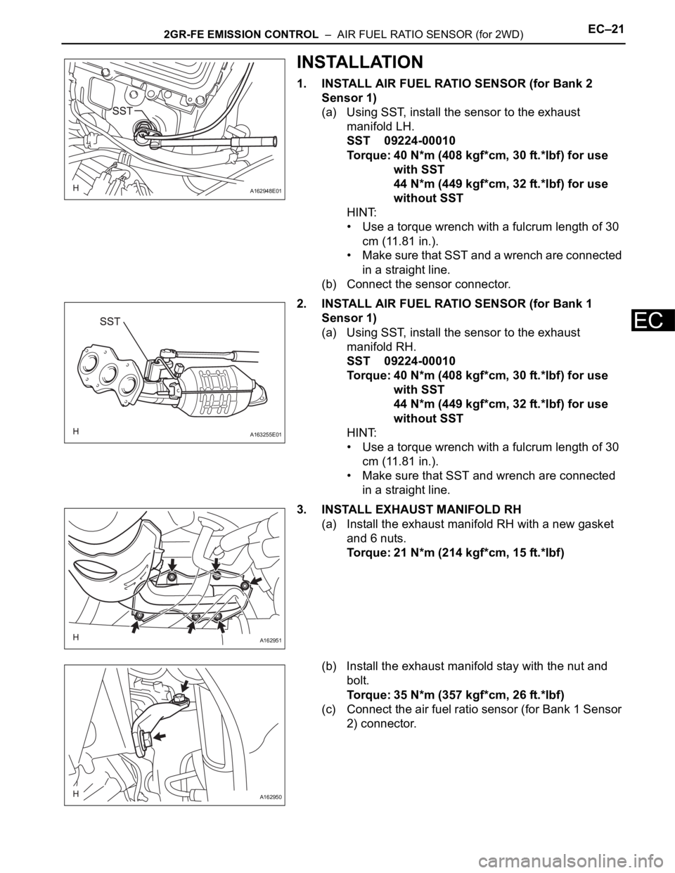 TOYOTA SIENNA 2007 Service Repair Manual 2GR-FE EMISSION CONTROL – AIR FUEL RATIO SENSOR (for 2WD)EC–21
EC
INSTALLATION
1. INSTALL AIR FUEL RATIO SENSOR (for Bank 2
Sensor 1)
(a) Using SST, install the sensor to the exhaust
manifold TOYOTA SIENNA 2007 Service Repair Manual 2GR-FE EMISSION CONTROL – AIR FUEL RATIO SENSOR (for 2WD)EC–21
EC
INSTALLATION
1. INSTALL AIR FUEL RATIO SENSOR (for Bank 2
Sensor 1)
(a) Using SST, install the sensor to the exhaust
manifold