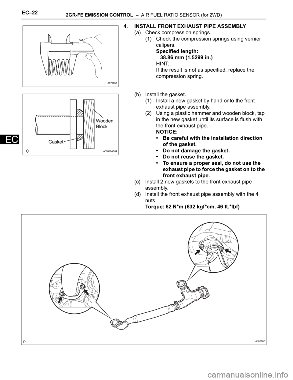 TOYOTA SIENNA 2007  Service Repair Manual EC–222GR-FE EMISSION CONTROL  –  AIR FUEL RATIO SENSOR (for 2WD)
EC
4. INSTALL FRONT EXHAUST PIPE ASSEMBLY
(a) Check compression springs.
(1) Check the compression springs using vernier 
calipers.
