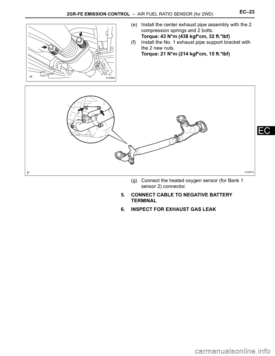 TOYOTA SIENNA 2007  Service Repair Manual 2GR-FE EMISSION CONTROL  –  AIR FUEL RATIO SENSOR (for 2WD)EC–23
EC
(e) Install the center exhaust pipe assembly with the 2 
compression springs and 2 bolts.
Torque: 43 N*m (438 kgf*cm, 32 ft.*lbf