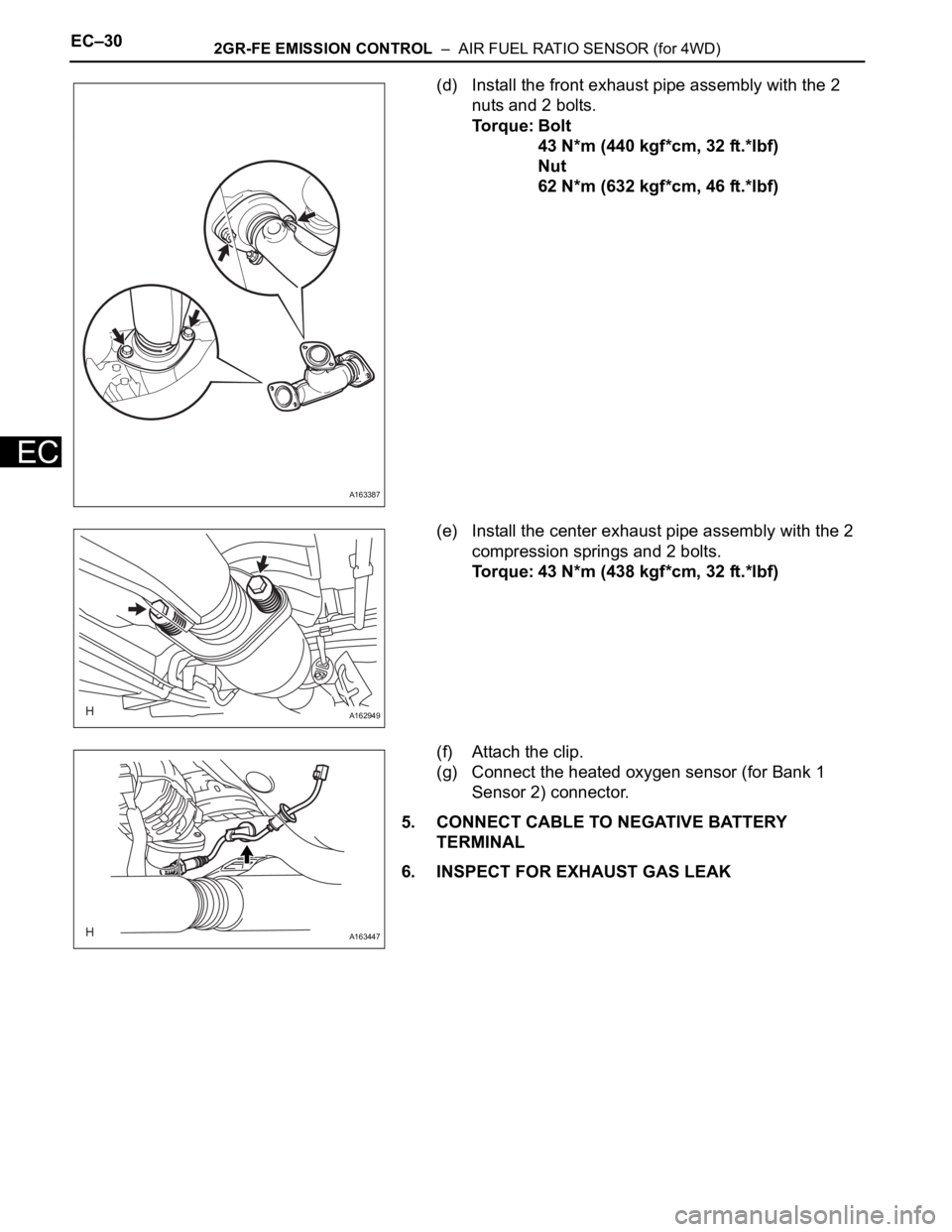 TOYOTA SIENNA 2007  Service Repair Manual EC–302GR-FE EMISSION CONTROL  –  AIR FUEL RATIO SENSOR (for 4WD)
EC
(d) Install the front exhaust pipe assembly with the 2 
nuts and 2 bolts.
Torque: Bolt
43 N*m (440 kgf*cm, 32 ft.*lbf)
Nut
62 N*
