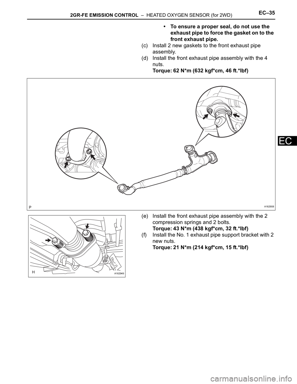 TOYOTA SIENNA 2007  Service Repair Manual 2GR-FE EMISSION CONTROL  –  HEATED OXYGEN SENSOR (for 2WD)EC–35
EC
• To ensure a proper seal, do not use the 
exhaust pipe to force the gasket on to the 
front exhaust pipe.
(c) Install 2 new ga
