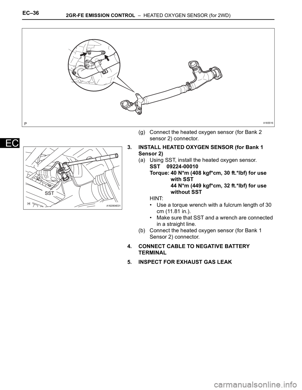 TOYOTA SIENNA 2007  Service Repair Manual EC–362GR-FE EMISSION CONTROL  –  HEATED OXYGEN SENSOR (for 2WD)
EC
(g) Connect the heated oxygen sensor (for Bank 2 
sensor 2) connector.
3. INSTALL HEATED OXYGEN SENSOR (for Bank 1 
Sensor 2)
(a)
