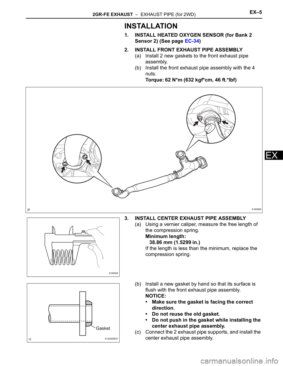 TOYOTA SIENNA 2007  Service Repair Manual 2GR-FE EXHAUST  –  EXHAUST PIPE (for 2WD)EX–5
EX
INSTALLATION
1. INSTALL HEATED OXYGEN SENSOR (for Bank 2 
Sensor 2) (See page EC-34)
2. INSTALL FRONT EXHAUST PIPE ASSEMBLY
(a) Install 2 new gaske