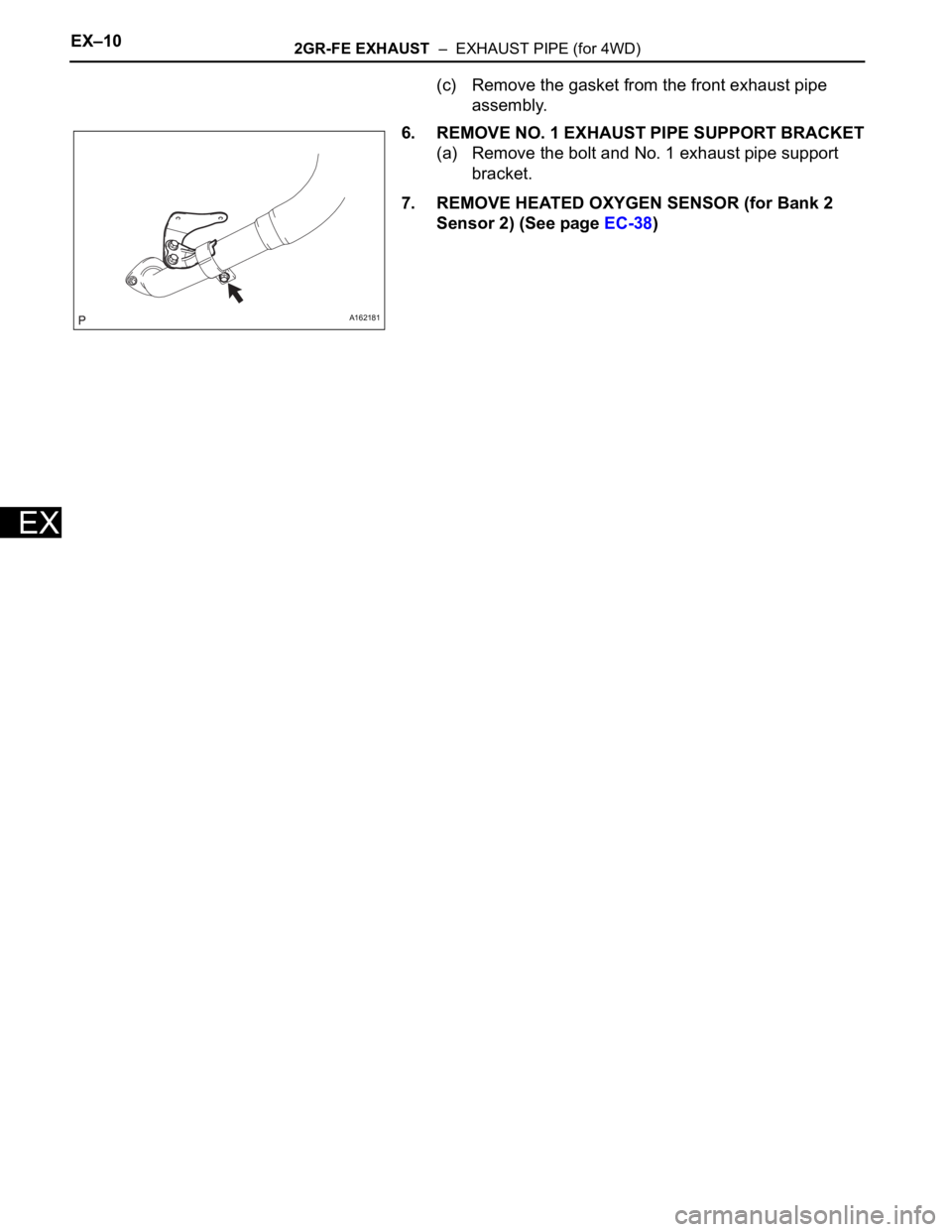 TOYOTA SIENNA 2007  Service Repair Manual EX–102GR-FE EXHAUST  –  EXHAUST PIPE (for 4WD)
EX
(c) Remove the gasket from the front exhaust pipe 
assembly.
6. REMOVE NO. 1 EXHAUST PIPE SUPPORT BRACKET
(a) Remove the bolt and No. 1 exhaust pi