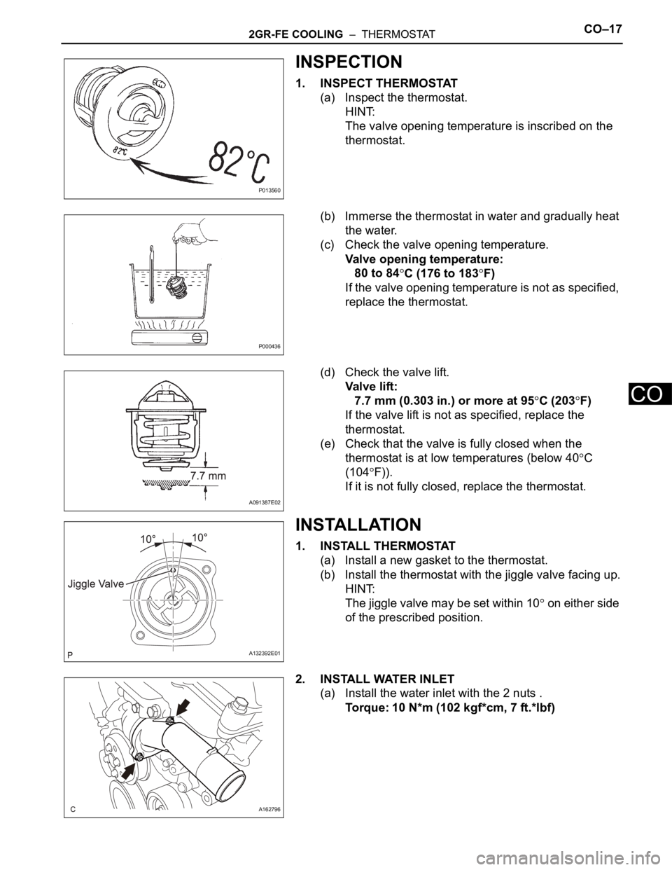 TOYOTA SIENNA 2007 Service Repair Manual 2GR-FE COOLING – THERMOSTATCO–17
CO
INSPECTION
1. INSPECT THERMOSTAT
(a) Inspect the thermostat.
HINT:
The valve opening temperature is inscribed on the
thermostat.
(b) Immerse the thermostat i TOYOTA SIENNA 2007 Service Repair Manual 2GR-FE COOLING – THERMOSTATCO–17
CO
INSPECTION
1. INSPECT THERMOSTAT
(a) Inspect the thermostat.
HINT:
The valve opening temperature is inscribed on the
thermostat.
(b) Immerse the thermostat i