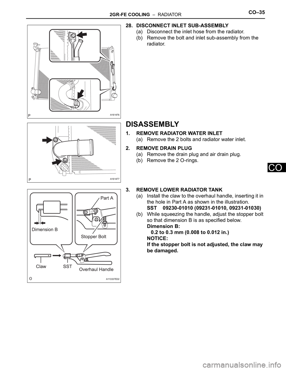 TOYOTA SIENNA 2007  Service Repair Manual 2GR-FE COOLING  –  RADIATORCO–35
CO
28. DISCONNECT INLET SUB-ASSEMBLY
(a) Disconnect the inlet hose from the radiator.
(b) Remove the bolt and inlet sub-assembly from the 
radiator.
DISASSEMBLY
1.