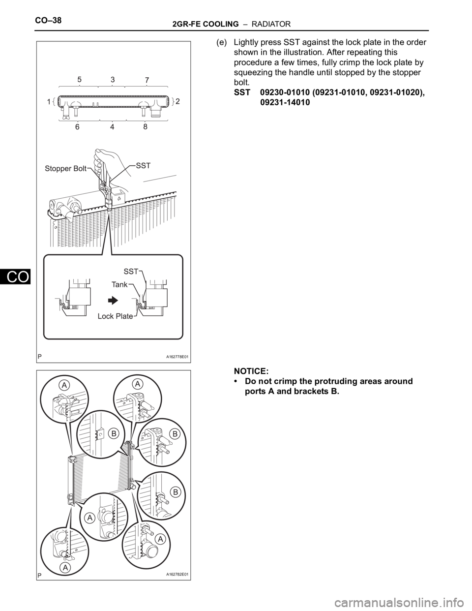 TOYOTA SIENNA 2007  Service Repair Manual CO–382GR-FE COOLING  –  RADIATOR
CO
(e) Lightly press SST against the lock plate in the order 
shown in the illustration. After repeating this 
procedure a few times, fully crimp the lock plate by
